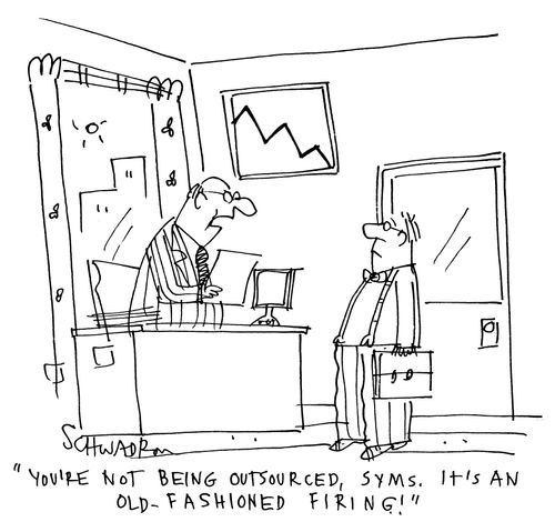 'You're not being outsourced, Syms. It's an old-fashioned firing!'