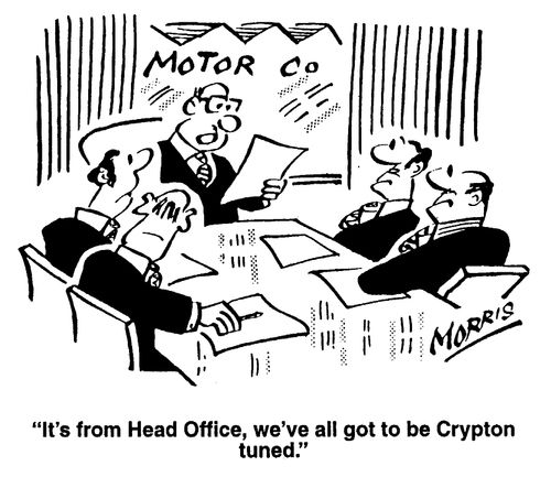 'It's from head office,we've all got to be Crypton tuned'