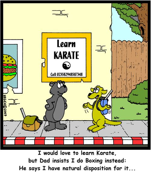 'I would love to learn Karate, but Dad insists I do Boxing instead: He says I have natural disposition for it...'