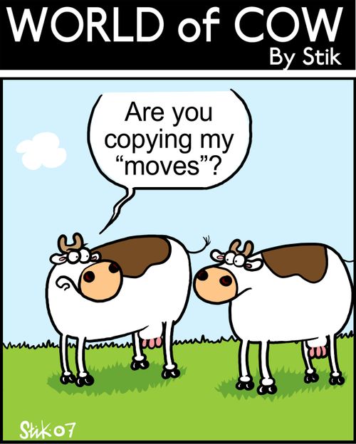Are you copying my 'moves'?