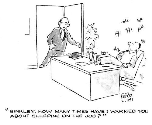'Binkley, how many times have I warned you about sleeping on the job?'