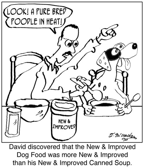 'David discovered that the New & Improved Dog Food was more New & Improved than his New & Improved Canned Soup.' 
