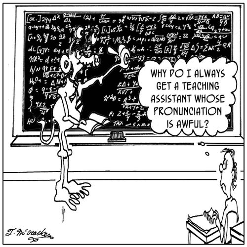'Why do I always get a teaching assistant whose pronunciation is awful?'