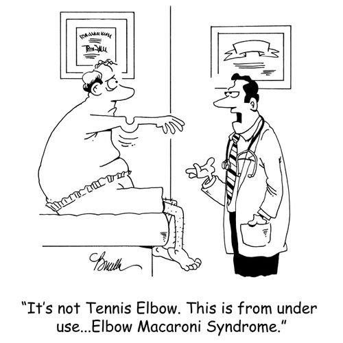 'It's not Tennis Elbow. This is from under use...Elbow Macaroni Syndrome.'