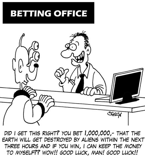 'Did I get this right? You bet 1,000,000,- that the Earth will get destroyed within the next three hours and if you win, I can keep the money to myself?? WOW!! Good luck, man! GOOD LUCK!!'