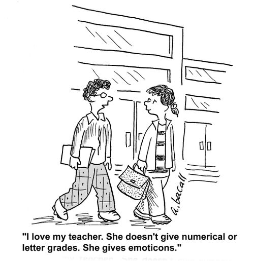 'My teacher doesn't give numerical or letter grades. She gives emoticons.'