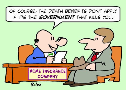 ACME INSURANCE COMPANY, 'Of course, the death benefits don't apply if it's the Government that kills you.'