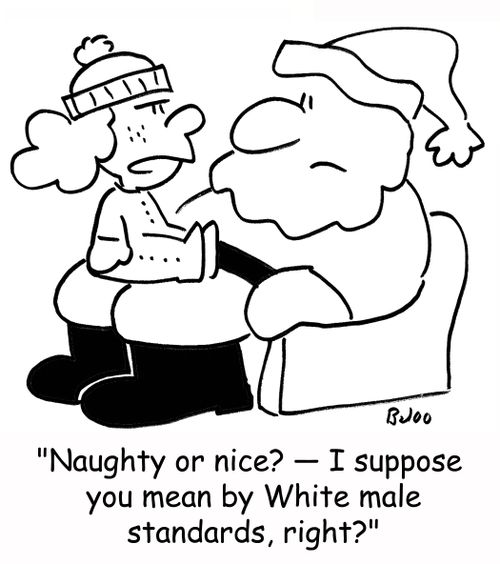 'Naughty or nice? - I suppose you mean by White male standards, right?'