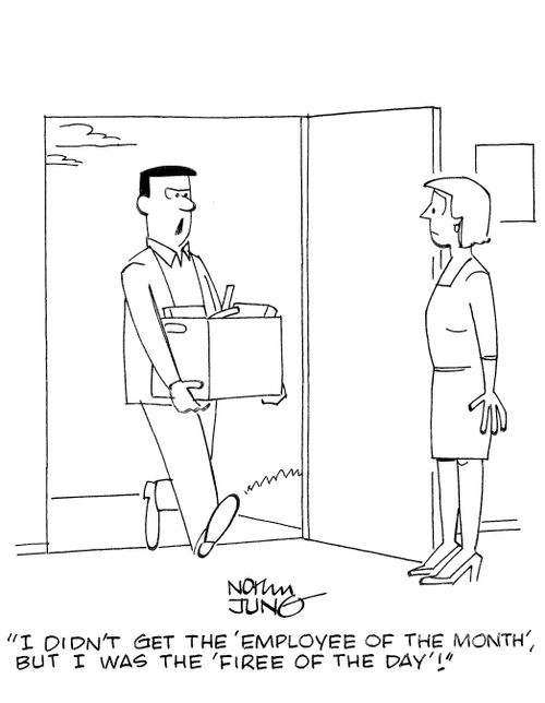 'I didn't get the 'employee of the month', but I was the 'firee of the day'!'