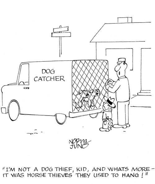 'I'm not a dog thief, kid, and whats more - it was horse thieves they used to hang!'