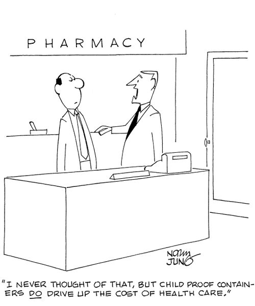 'I never thought of that, but child proof containers DO drive up the cost of health care.'
