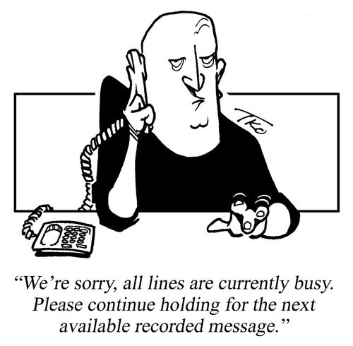 We're sorry, all lines are currently busy. Please continue holding for the next available recorded message.
