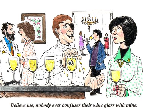 'Believe me, nobody ever confuses their wine glass with mine.'