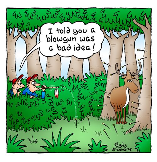 'I told you a blowgun was a bad idea!'
