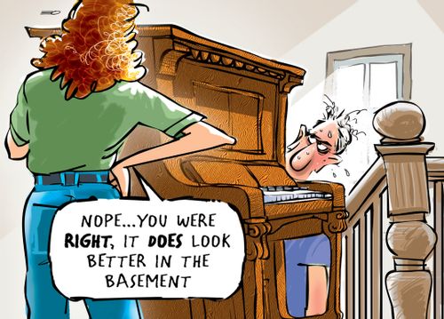 'Nope... you were right, it does look better in the basement.'