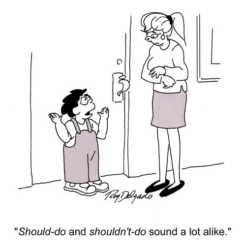 'Should-do and shouldn't-do sound a lot alike.'