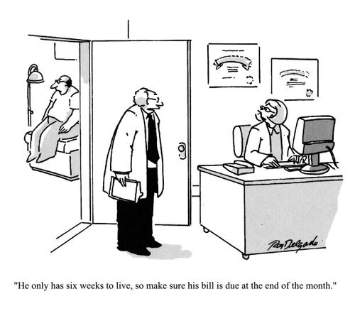 'He only has six weeks to live, so make sure his bill is due at the end of the month.'