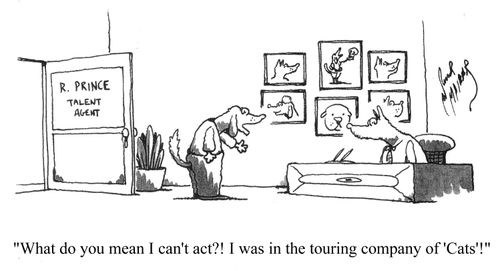 'What do you mean I can't act?! I was in the touring company of 'Cats'!'