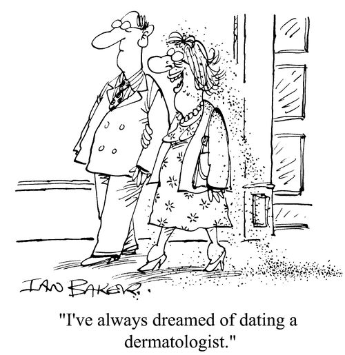"I've always dreamed of dating a dermatologist."