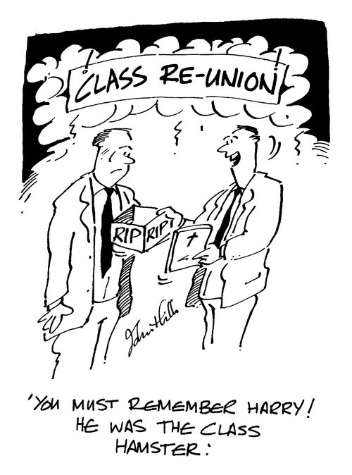 Class re-union - "You must remember Harry! He was the class hamster."