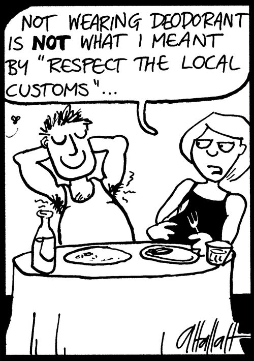 "Not wearing deodorant is not what I meant by 'respect the local customs'"