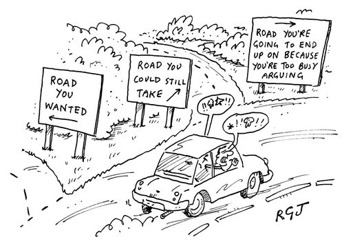 The Road you're going to end up missing because you're too busy arguing.
