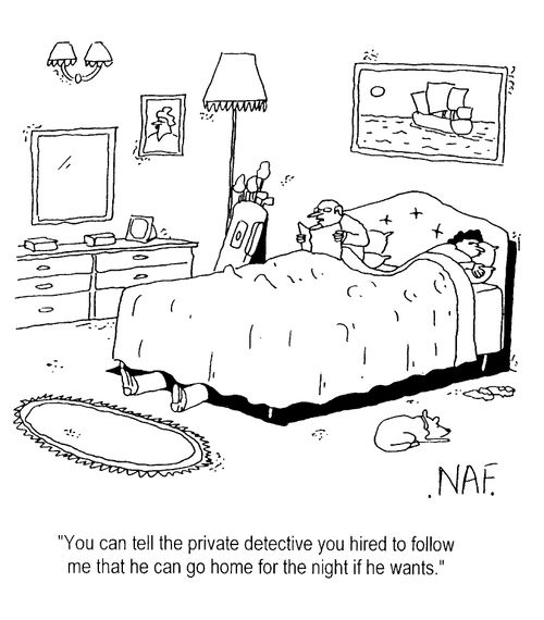 "You can tell the private detective you hired to follow me that he can go home if he wants."