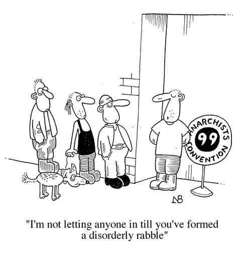 'Anarchists convention 99' "I'm not letting anyone in till you've formed a disorderly rabble"