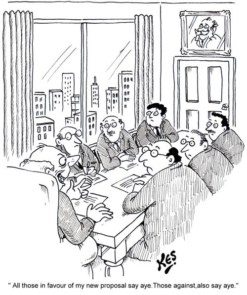 'All those in favour of my new proposal say aye. Those against, also say aye.'