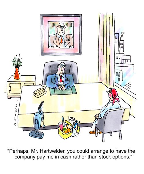 'Perhaps, Mr. Hartwelder, you could arrange to have the company pay me in cash rather than stock options.'