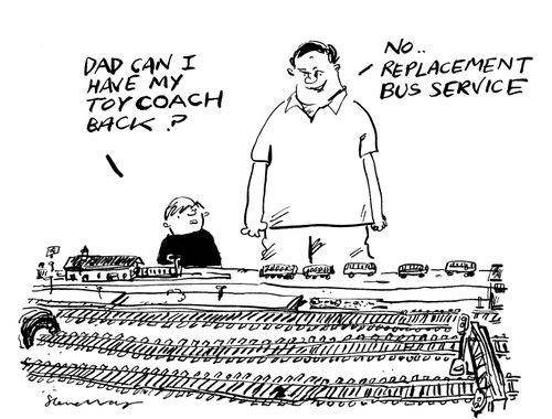 A small boy asks; 'Dad can I have my toy coach back?' His Dad replies, 'No...replacement bus service.'