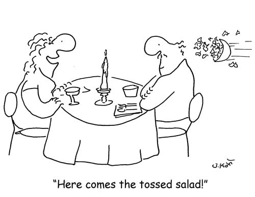 "Here comes the tossed salad!"