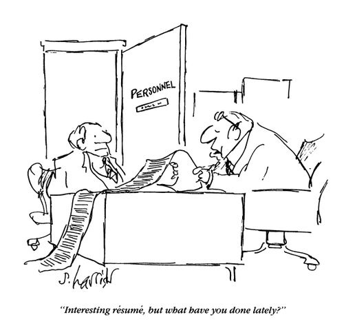 'Interesting resume, but what have you done lately?'