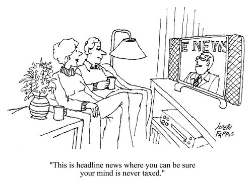 This is headline news where you can be sure your mind is never taxed.