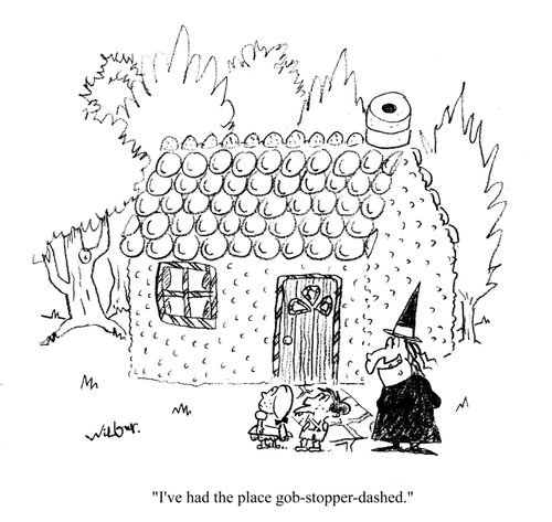 'I've had the place gob-stopper-dashed.'