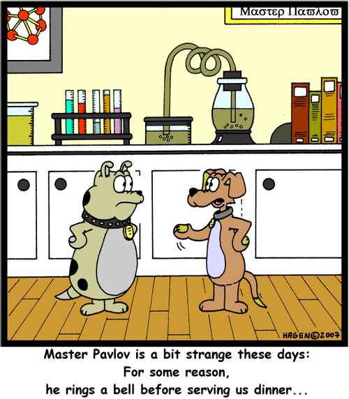 'Master Pavlov is a bit strange these days: For some reason, he rings a bell before serving us dinner...'