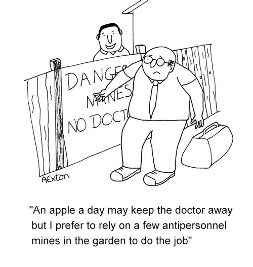 'An apple a day may keep the doctor away but I prefer to rely on few antipersonnel mines in the garden to do the job.'