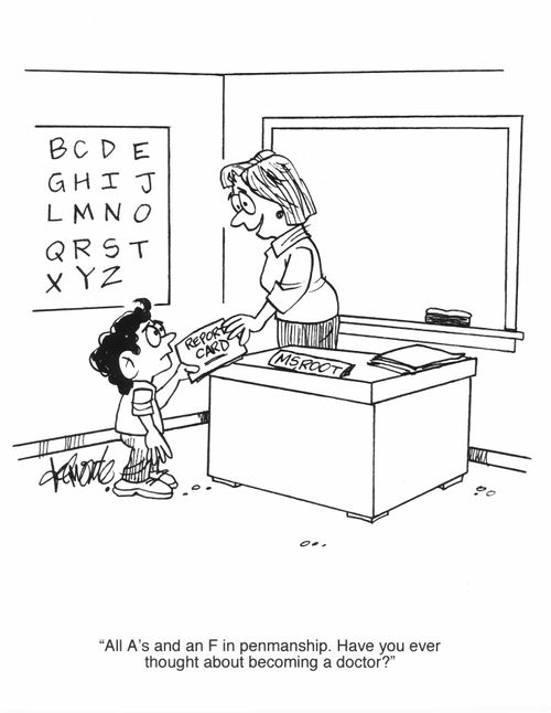 'All A's and an F in penmanship. Have you ever thought about becoming a doctor?'