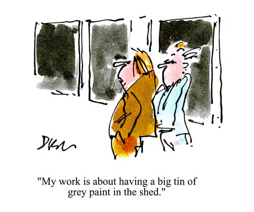 'My work is about having a big tin f grey paint in the shed.'