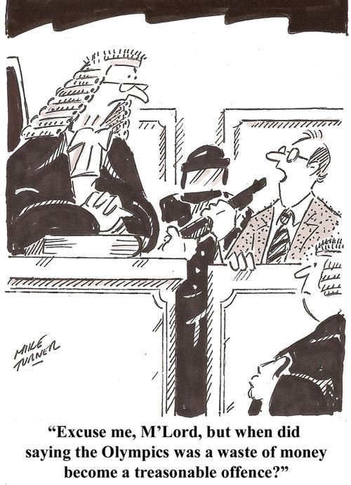 'Excuse me, M' Lord, but when did saying the Olympics was a waste of money become a treasonable offence?'