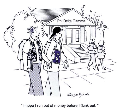 'I hope I run out of money before I flunk out.'