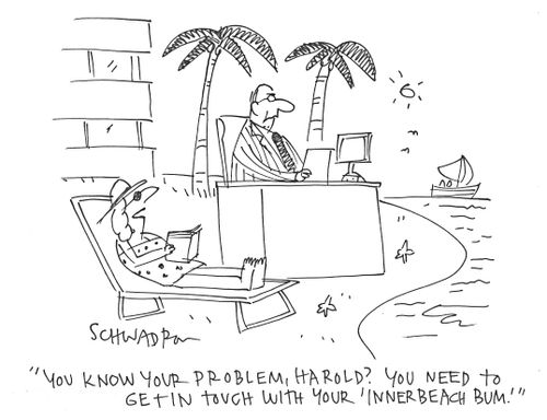 'You know you problem, Harold? You need to get in touch with your 'inner beach bum'.'