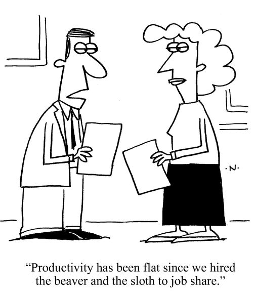 'Productivity has been flat since we hired the beaver and the sloth to job share.'