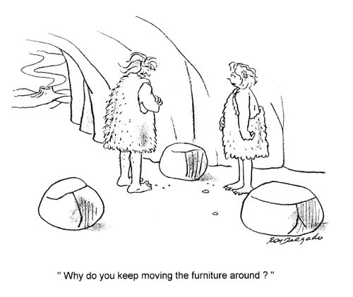'Why do you keep moving the furniture around?'