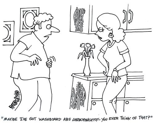'Maybe I've got washboard abs underneath - you ever think that?'