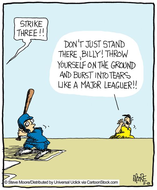 'Don't just stand there, Billy! Throw yourself on the ground and burst into tears like a major leaguer!!'