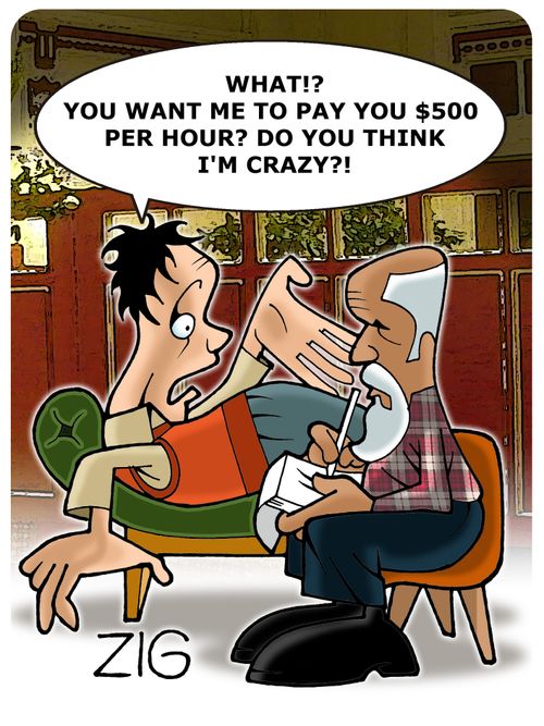 'What? You want me to pay you $500 per hour? Do you think I'm crazy?'