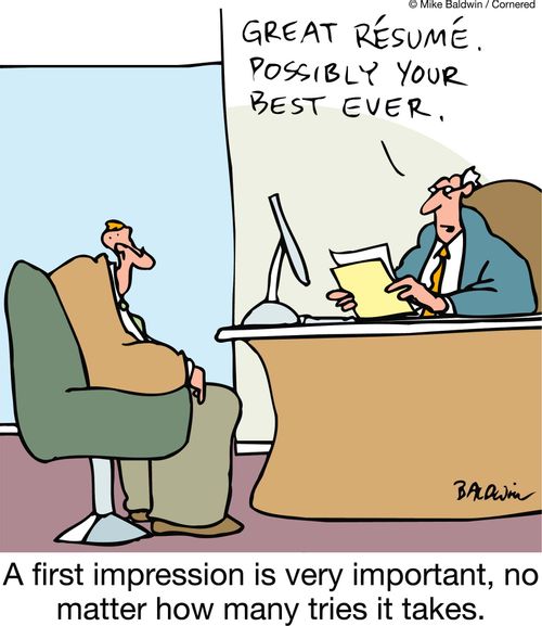 'Great Resume. Possibly your best ever.' A first impression is very important, no matter how many tries it takes.