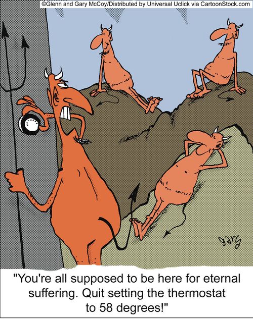 'You're all supposed to be here for eternal suffering. Quit setting the thermostat to 58 degrees!'