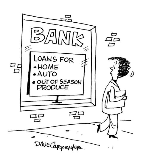 Bank loans for out of season produce.